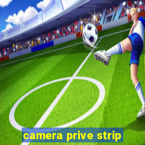 camera prive strip